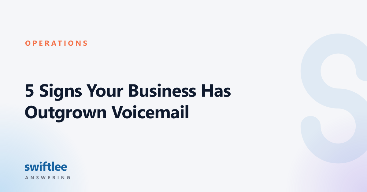 5 Signs Your Business Has Outgrown Voicemail — Swiftlee Answering
