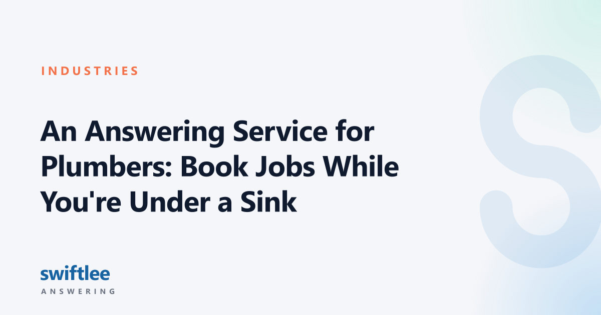 An Answering Service for Plumbers: Book Jobs While You're Under a Sink — Swiftlee Answering