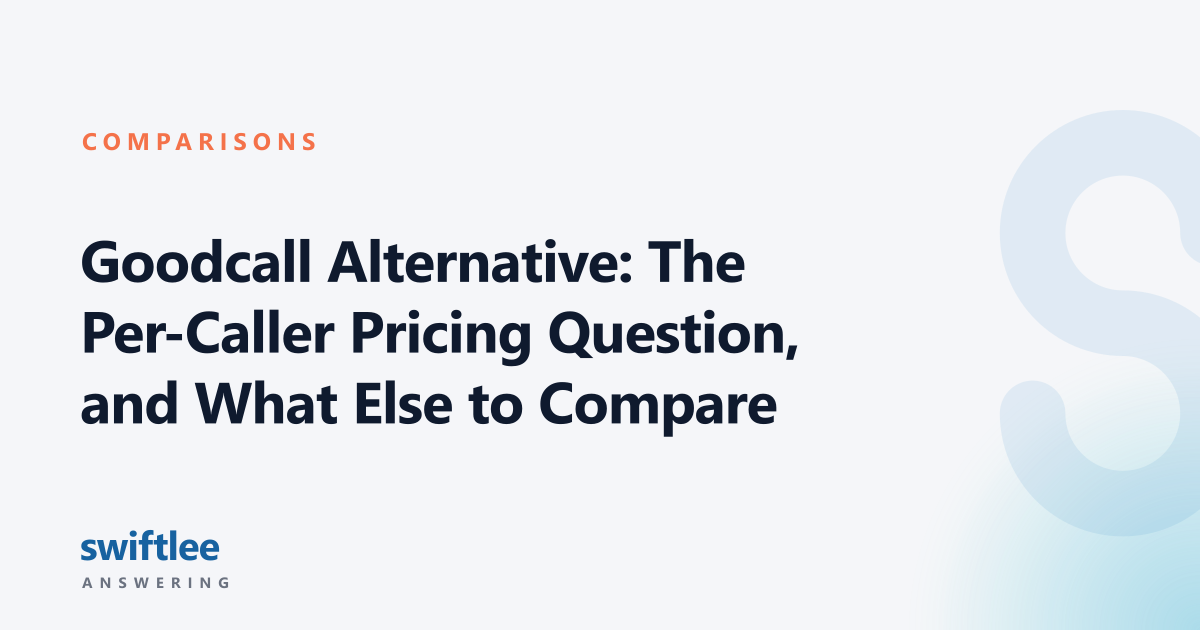 Goodcall Alternative: The Per-Caller Pricing Question, and What Else to Compare — Swiftlee Answering