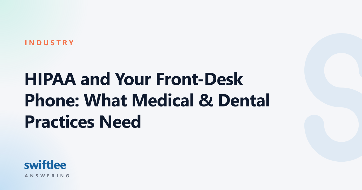 HIPAA and Your Front-Desk Phone: What Medical & Dental Practices Need — Swiftlee Answering